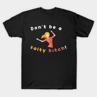 Don't Be A Salty Bitch An Aesthetic Art Of Funny Women T-Shirt